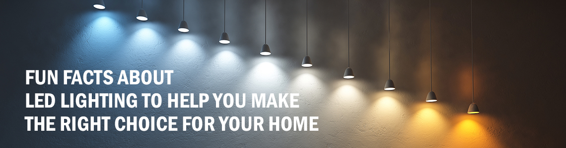 Image of lighting with different shades/warmth with a text overlay that reads "Fun facts about LED lighting to help you make the right choice for your home."